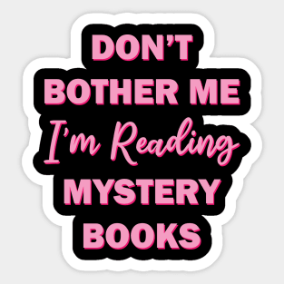 Don't bother me I'm reading mystery books Sticker